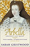 Portada de ARBELLA: ENGLAND'S LOST QUEEN BY SARAH GRISTWOOD (2004-02-02)