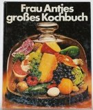 Portada de FRAU ANTJES GROSSES KOCHBUCH : DAS KOCHBUCH AUS DER PRAXIS FÜR DIE PRAXIS. [HRSG.: NIEDERLÄNDISCHES BÜRO FÜR MILCHERZEUGNISSE. AUTORIN: HEDWIG SCHNITTKER. IN ZUSAMMENARBEIT MIT WERBEAGENTUR DR. HEGEMANN GMBH, GWA, DÜSSELDORF. FOTOS: CHRISTIAN TEUBNER]