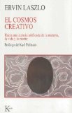 Portada de EL COSMOS CREATIVO: HACIA UNA CIENCIA UNIFICADA DE LA MATERIA, LA VIDA Y LA MENTE (NUEVA CIENCIA) DE LASZLO, ERVIN (2008) TAPA BLANDA