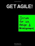 Portada de GET AGILE!: SCRUM FOR UX, DESIGN & DEVELOPMENT BY PIETER JONGERIUS (2013-03-12)