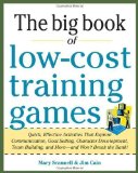Portada de BIG BOOK OF LOW-COST TRAINING GAMES: QUICK, EFFECTIVE ACTIVITIES THAT EXPLORE COMMUNICATION, GOAL SETTING, CHARACTER DEVELOPMENT, TEAMBUILDING, AND MORE—AND WON’T BREAK THE BANK! BY SCANNELL, MARY, CAIN, JIM (2012) PAPERBACK