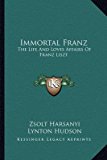 Portada de [IMMORTAL FRANZ: THE LIFE AND LOVES AFFAIRS OF FRANZ LISZT] (BY: ZSOLT HARSANYI) [PUBLISHED: SEPTEMBER, 2010]