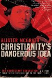 Portada de CHRISTIANITY'S DANGEROUS IDEA: THE PROTESTANT REVOLUTION--A HISTORY FROM THE SIXTEENTH CENTURY TO THE TWENTY-FIRST BY MCGRATH, ALISTER (2008) PAPERBACK