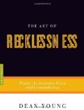 Portada de THE ART OF RECKLESSNESS: POETRY AS ASSERTIVE FORCE AND CONTRADICTION BY YOUNG, DEAN (2010) PAPERBACK