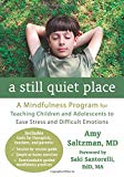Portada de A STILL QUIET PLACE: A MINDFULNESS PROGRAM FOR TEACHING CHILDREN AND ADOLESCENTS TO EASE STRESS AND DIFFICULT EMOTIONS BY AMY SALTZMAN MD (2014-03-01)