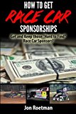 Portada de HOW TO GET RACE CAR SPONSORSHIPS: GET AND KEEP THOSE HARD TO FIND RACE CAR SPONSORS! (RACERS EDGE BOOKS) (VOLUME 13) BY JON ROETMAN (2014-02-18)