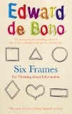 Portada de SIX FRAMES: FOR THINKING ABOUT INFORMATION BY DE BONO, EDWARD (2008) PAPERBACK