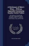 Portada de A DICTIONARY OF MEN'S WEAR ... WITH AN APPENDIX CONTAINING SUNDRY USEFUL TABLES: THE UNIFORMS OF ANCIENT AND HONORABLE INDEPENDENT MILITARY ... CHARTS OF CORRECT DRESS, LIVERY, AND SO FORTH BY WILLIAM HENRY BAKER (2015-08-21)