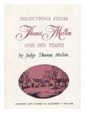 Portada de SELECTIONS FROM THOMAS MELLON AND HIS TIMES FIRST PRINTED IN PITTSBURGH, PENNSYLVANIA IN 1885 / BY THOMAS MELLON 'FOR HIS FAMILY AND DESCENDENTS EXCLUSIVELY'