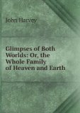 Portada de GLIMPSES OF BOTH WORLDS: OR, THE WHOLE FAMILY OF HEAVEN AND EARTH