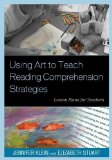 Portada de USING ART TO TEACH READING COMPREHENSION STRATEGIES: LESSON PLANS FOR TEACHERS BY STUART, ELIZABETH, KLEIN, JENNIFER (2012) PAPERBACK
