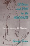 Portada de CHILDREN AND PLAY IN THE HOLOCAUST: GAMES AMONG THE SHADOWS BY EISEN, GEORGE (1990) PAPERBACK