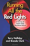 Portada de RUNNING ALL THE RED LIGHTS: A JOURNEY OF SYSTEM-WIDE EDUCATIONAL REFORM BY TERRY HOLLIDAY AND BRENDA CLARK (2009-10-20)