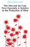 Portada de THE VINE AND ITS FRUIT, MORE ESPECIALLY IN RELATION TO THE PRODUCTION OF WINE