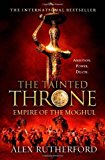 Portada de THE TAINTED THRONE (EMPIRE OF THE MOGHUL) BY ALEX RUTHERFORD (2013-05-28)