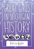 Portada de GREAT GIRLS IN MICHIGAN HISTORY (GREAT LAKES BOOKS SERIES) BY PATRICIA MAJHER (2015-03-01)