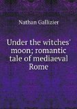 Portada de UNDER THE WITCHES' MOON; ROMANTIC TALE OF MEDIAEVAL ROME