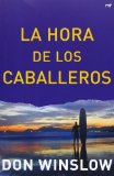 Portada de LA HORA DE LOS CABALLEROS (MR NARRATIVA) DE WINSLOW, DON (2013) TAPA BLANDA
