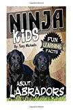Portada de FUN LEARNING FACTS ABOUT LABRADORS: ILLUSTRATED FUN LEARNING FOR KIDS (NINJA KIDS) BY TONY MICHAELS (2015-09-26)