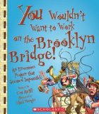 Portada de YOU WOULDN'T WANT TO WORK ON THE BROOKLYN BRIDGE!: AN ENORMOUS PROJECT THAT SEEMED IMPOSSIBLE BY RATLIFF, THOMAS (2009) PAPERBACK