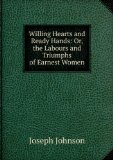 Portada de WILLING HEARTS AND READY HANDS: OR, THE LABOURS AND TRIUMPHS OF EARNEST WOMEN
