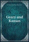 Portada de GEARY AND KANSAS. GOVERNOR GEARY'S ADMINISTRATION IN KANSAS. WITH A COMPLETE HISTORY OF THE TERRITORY. UNTIL JUNE 1857. EMBRACING A FULL ACCOUNT OF . ORGANIZATION AS A TERRITORY . ALL FULLY AU