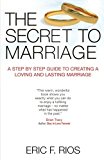 Portada de THE SECRET TO MARRIAGE: A STEP BY STEP GUIDE TO CREATING A LOVING AND LASTING MARRIAGE BY ERIC F RIOS (2016-01-12)