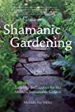 Portada de SHAMANIC GARDENING: TIMELESS TECHNIQUES FOR THE MODERN SUSTAINABLE GARDEN BY MILLER, MELINDA JOY (12/25/2012)