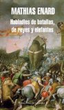 Portada de HABLADLES DE BATALLAS, DE REYES Y ELEFANTES (LITERATURA MONDADORI) DE MATHIAS ENARD (4 DE MAYO DE 2011)