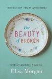 Portada de THE BEAUTY OF BROKEN: MY STORY AND LIKELY YOURS TOO BY MORGAN, ELISA (2013) PAPERBACK