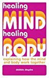 Portada de HEALING MIND, HEALING BODY: EXPLAINING HOW THE MIND AND BODY WORK TOGETHER BY DEBBIE SHAPIRO (2007-06-01)