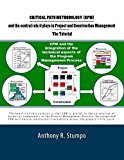 Portada de CRITICAL PATH METHODOLOGY (CPM) AND THE CENTRAL ROLE IT PLAYS IN PROJECT AND CONSTRUCTION MANAGEMENT - THE TUTORIAL: AS A STRATGEC AND TACTICAL ... AN EFFECTIVE APPROACH TO PROJECT MANAGEMENT BY MR ANTHONY R. STUMPO JR (2014-06-06)