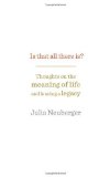 Portada de IS THAT ALL THERE IS?: THOUGHTS ON THE MEANING OF LIFE AND LEAVING A LEGACY BY NEUBERGER, JULIA (2011) HARDCOVER