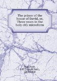 Portada de THE PRINCE OF THE HOUSE OF DAVID, OR, THREE YEARS IN THE HOLY CITY MICROFORM
