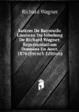 Portada de LETTRES DE BAYREUTH: L'ANNEAU DU NIBELUNG DE RICHARD WAGNER. REPRÃ©SENTATIONS DONNÃ©ES EN AOUT, 1876 (FRENCH EDITION)