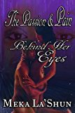 Portada de THE PASSION AND PAIN BEHIND HER EYES BY MEKA LASHUN (2016-03-01)