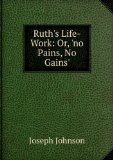 Portada de RUTH'S LIFE-WORK: OR, 'NO PAINS, NO GAINS'.