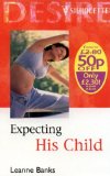 Portada de EXPECTING HIS CHILD (SILHOUETTE DESIRE) BY LEANNE BANKS (16-MAR-2001) MASS MARKET PAPERBACK