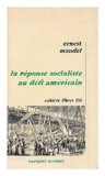 Portada de LA RÉPONSE SOCIALISTE AU DEFI AMERICAIN / ERNEST MANDEL ; TRADUIT DE L'ALLEMAND PAR MARIE-LOUISE ROUX