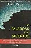 Portada de LAS PALABRAS Y LOS MUERTOS: UNA GRAN NOVELA SOBRE LAS INTIMIDADES DEL PODER EN CUBA (SPANISH EDITION) BY AMIR VALLE (2007-01-01)