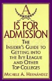 Portada de A IS FOR ADMISSION: THE INSIDER'S GUIDE TO GETTING INTO THE IVY LEAGUE AND OTHER TOP COLLEGES BY MICHELE A. HERNANDEZ (1997-09-30)