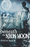 Portada de BENEATH THE NEON MOON: VOLUME 1 BY THEDA BLACK (2015-04-28)