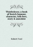 Portada de THISTLEDOWN; A BOOK OF SCOTCH HUMOUR, CHARACTER, FOLK-LORE, STORY & ANECDOTE