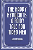 Portada de THE HAPPY HYPOCRITE: A FAIRY TALE FOR TIRED MEN BY MAX BEERBOHM (2015-12-02)
