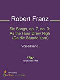 Portada de SIX SONGS, OP. 7, NO. 3: AS THE HOUR DREW NIGH  (DA DIE STUNDE KAM) (ENGLISH EDITION)