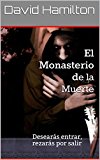 Portada de EL MONASTERIO DE LA MUERTE: DESEARÁS ENTRAR, REZARÁS POR SALIR