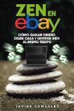 Portada de ZEN EN EBAY: CÓMO GANAR DINERO DESDE CASA Y SENTIRSE BIEN AL MISMO TIEMPO (APRENDE A GANAR DINERO POR INTERNET Y DESDE CASA Nº 8)