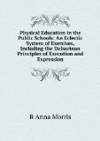 Portada de PHYSICAL EDUCATION IN THE PUBLIC SCHOOLS: AN ECLECTIC SYSTEM OF EXERCISES, INCLUDING THE DELSARTEAN PRINCIPLES OF EXECUTION AND EXPRESSION