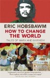 Portada de HOW TO CHANGE THE WORLD: TALES OF MARX AND MARXISM BY HOBSBAWM, ERIC (2012)
