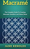 Portada de MACRAM??: THE COMPLETE GUIDE TO CREATING MACRAM?? JEWELLERY AND HOME DECOR (PARACORD, CRAFT BUSINESS, KNOT TYING, FUSION KNOTS, KNITTING, QUILTING, SEWING) BY JANE RENOLDS (2016-02-28)